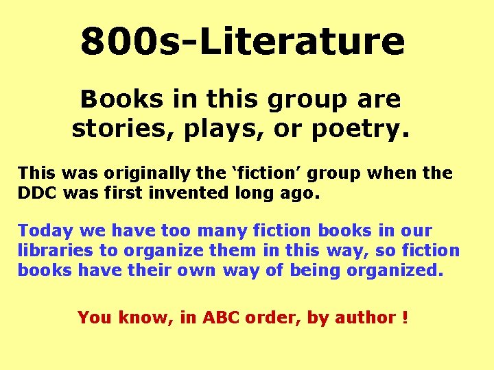 800 s-Literature Books in this group are stories, plays, or poetry. This was originally