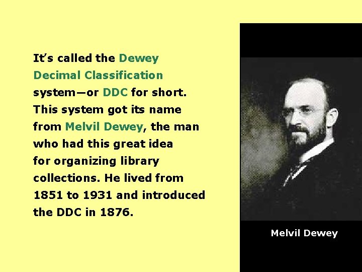 It’s called the Dewey Decimal Classification system—or DDC for short. This system got its
