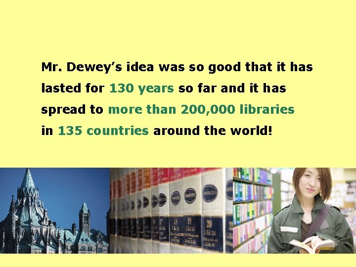 Mr. Dewey’s idea was so good that it has lasted for 130 years so