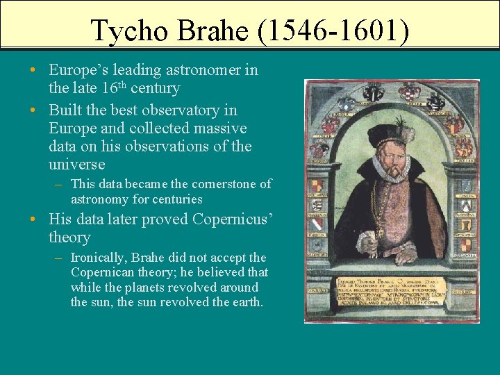 Tycho Brahe (1546 -1601) • Europe’s leading astronomer in the late 16 th century