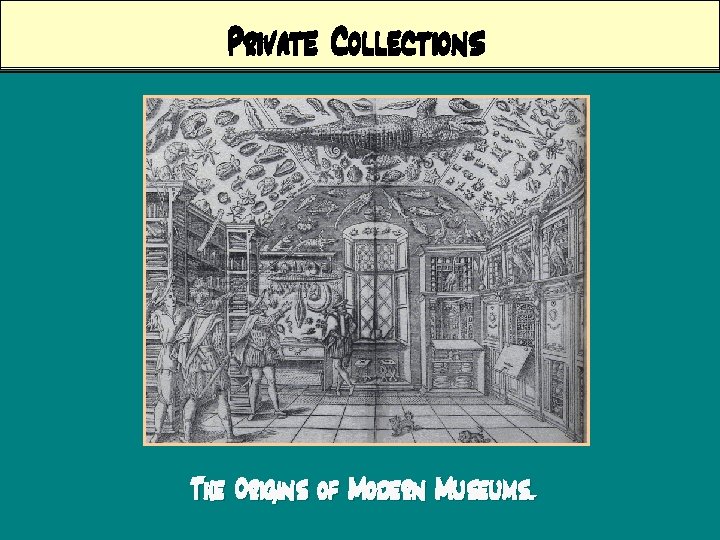 Private Collections The Origins of Modern Museums. 