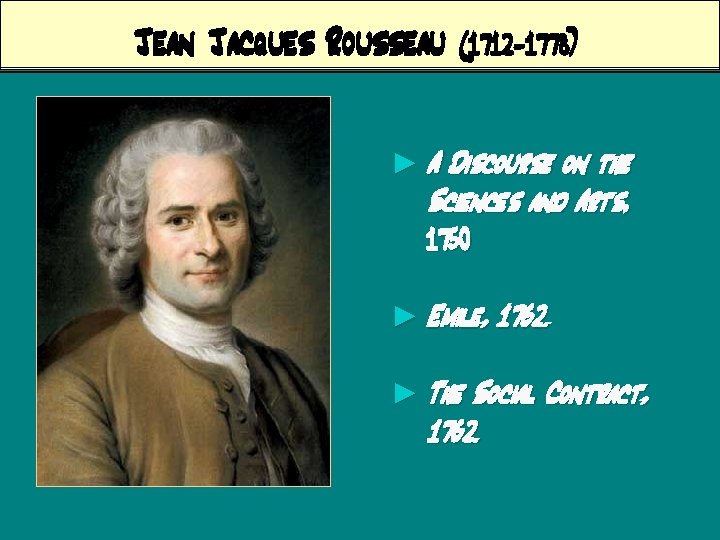 Jean Jacques Rousseau (1712 -1778) ► A Discourse on the Sciences and Arts, 1750