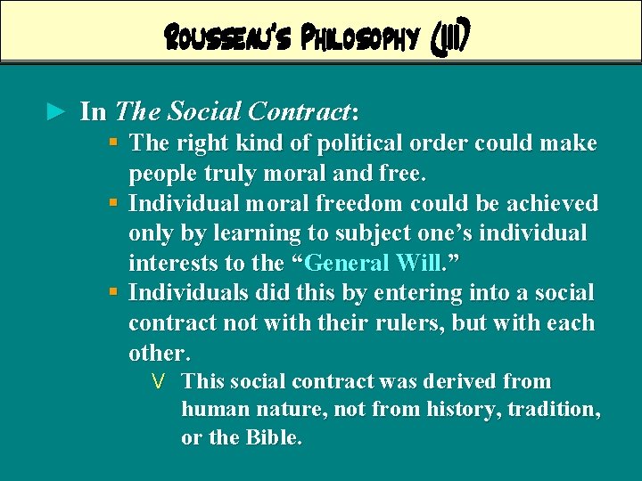 Rousseau’s Philosophy (III) ► In The Social Contract: § The right kind of political