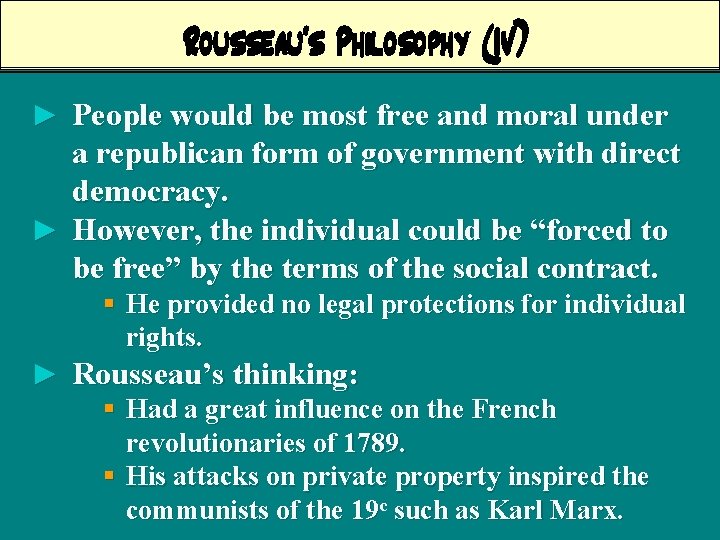 Rousseau’s Philosophy (IV) ► People would be most free and moral under a republican