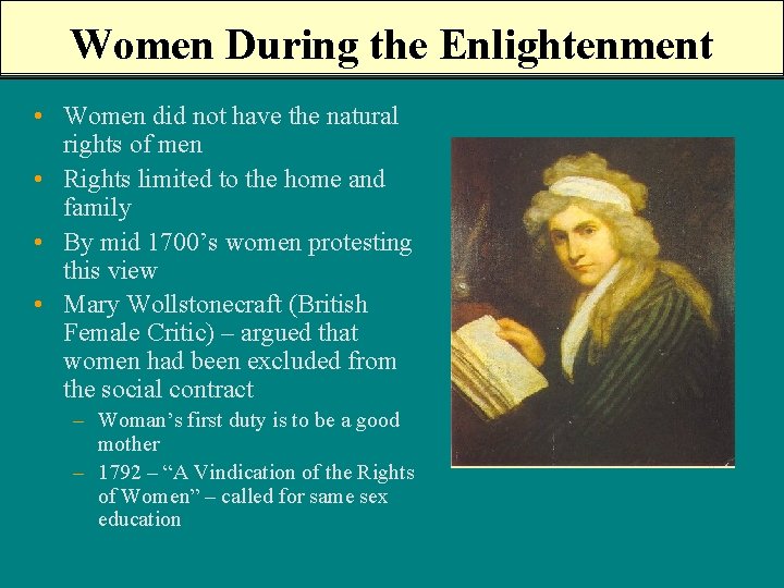 Women During the Enlightenment • Women did not have the natural rights of men
