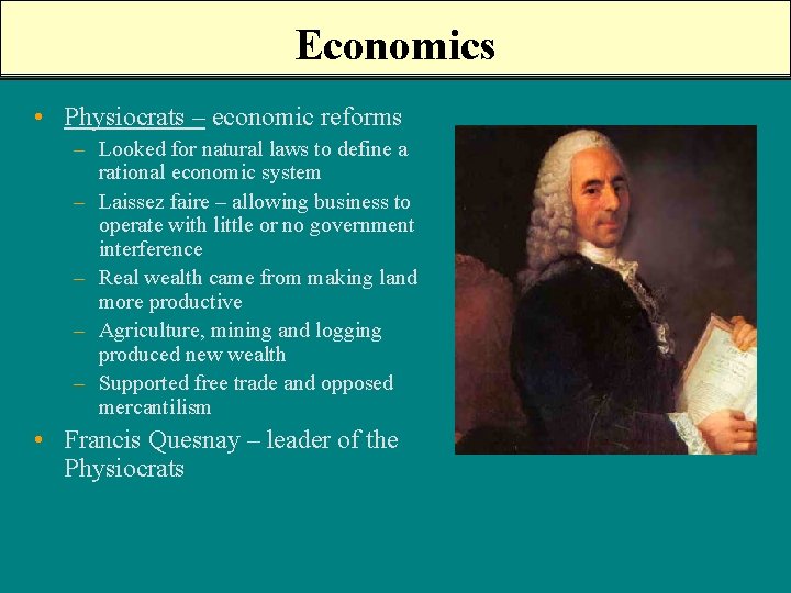 Economics • Physiocrats – economic reforms – Looked for natural laws to define a