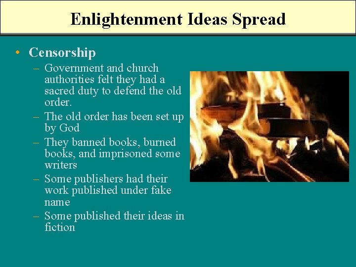 Enlightenment Ideas Spread • Censorship – Government and church authorities felt they had a