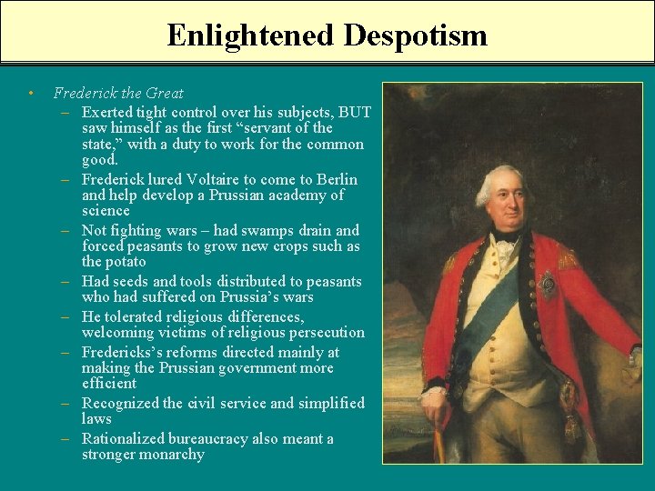 Enlightened Despotism • Frederick the Great – Exerted tight control over his subjects, BUT