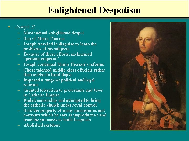 Enlightened Despotism • Joseph II – Most radical enlightened despot – Son of Maria