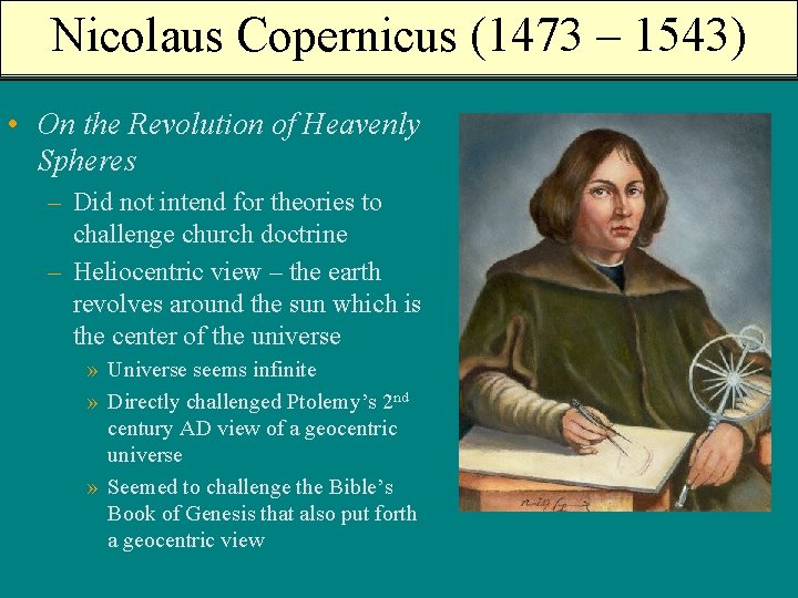 Nicolaus Copernicus (1473 – 1543) • On the Revolution of Heavenly Spheres – Did