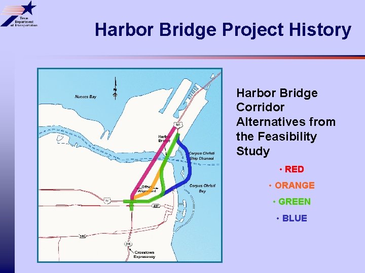 Harbor Bridge Project History Harbor Bridge Corridor Alternatives from the Feasibility Study • RED