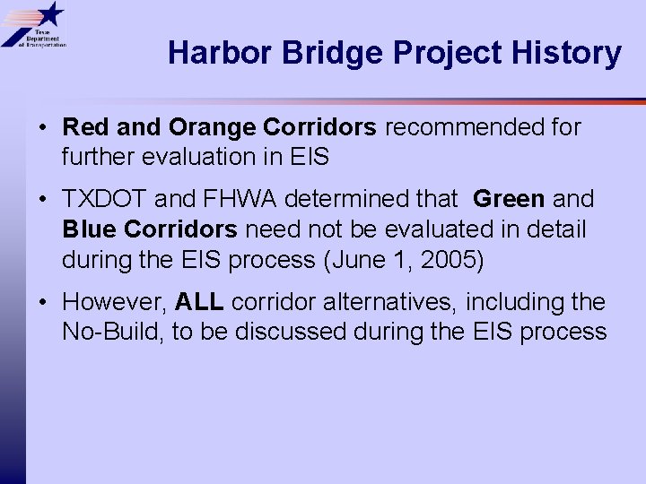 Harbor Bridge Project History • Red and Orange Corridors recommended for further evaluation in