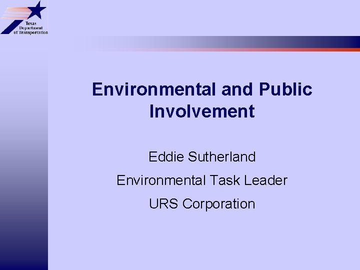 Environmental and Public Involvement Eddie Sutherland Environmental Task Leader URS Corporation 