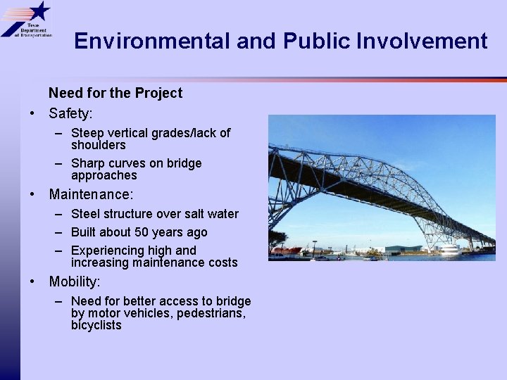 Environmental and Public Involvement Need for the Project • Safety: – Steep vertical grades/lack