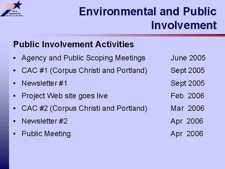 Environmental and Public Involvement Activities • Agency and Public Scoping Meetings June 2005 •