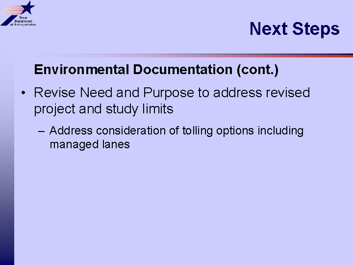 Next Steps Environmental Documentation (cont. ) • Revise Need and Purpose to address revised