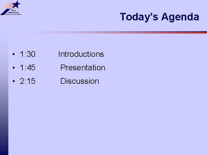 Today’s Agenda • 1: 30 Introductions • 1: 45 Presentation • 2: 15 Discussion