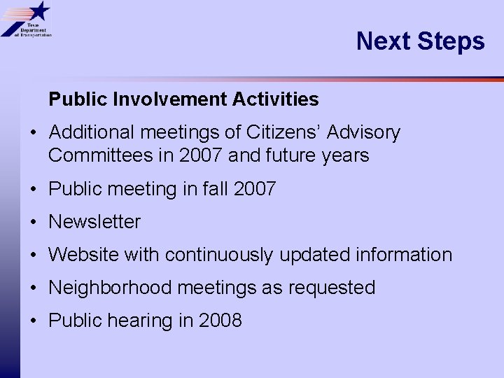 Next Steps Public Involvement Activities • Additional meetings of Citizens’ Advisory Committees in 2007
