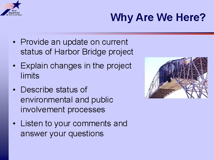 Why Are We Here? • Provide an update on current status of Harbor Bridge