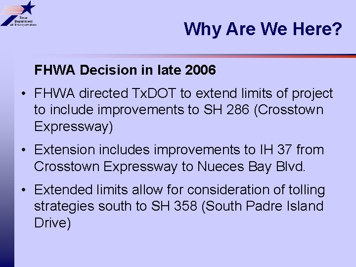 Why Are We Here? FHWA Decision in late 2006 • FHWA directed Tx. DOT