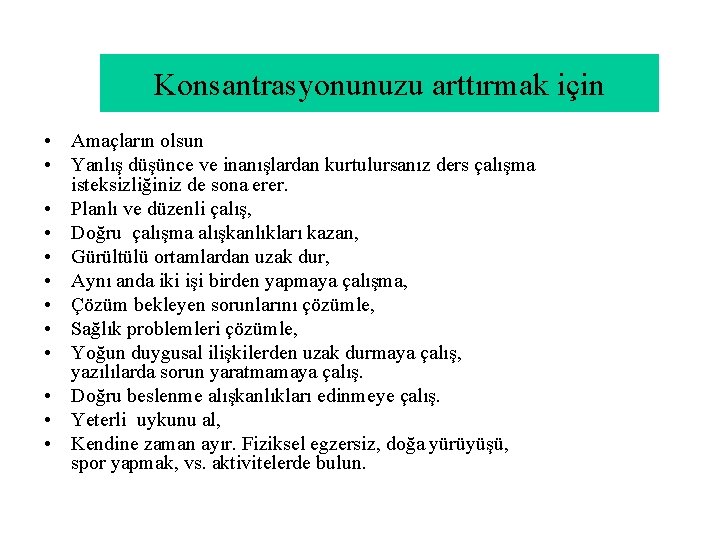 Konsantrasyonunuzu arttırmak için • Amaçların olsun • Yanlış düşünce ve inanışlardan kurtulursanız ders çalışma