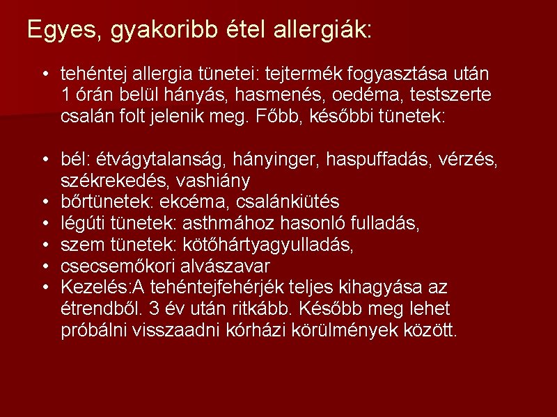 Egyes, gyakoribb étel allergiák: • tehéntej allergia tünetei: tejtermék fogyasztása után 1 órán belül