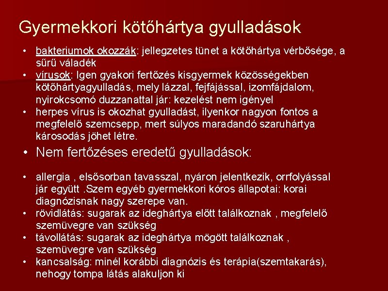 Gyermekkori kötőhártya gyulladások • bakteriumok okozzák: jellegzetes tünet a kötőhártya vérbősége, a sűrű váladék