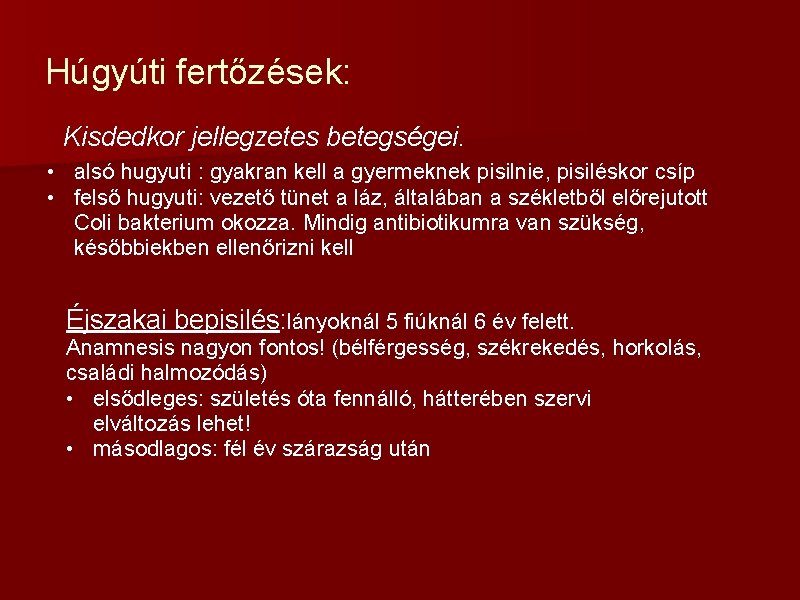 Húgyúti fertőzések: Kisdedkor jellegzetes betegségei. • alsó hugyuti : gyakran kell a gyermeknek pisilnie,