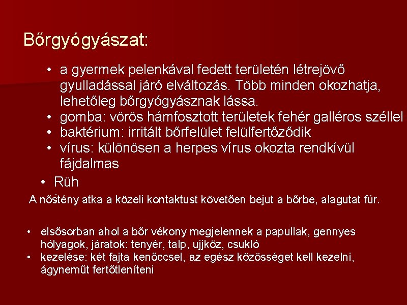 Bőrgyógyászat: • a gyermek pelenkával fedett területén létrejövő gyulladással járó elváltozás. Több minden okozhatja,