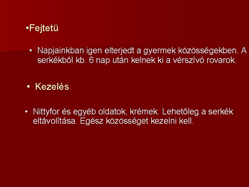  • Fejtetü • Napjainkban igen elterjedt a gyermek közösségekben. A serkékből kb. 6