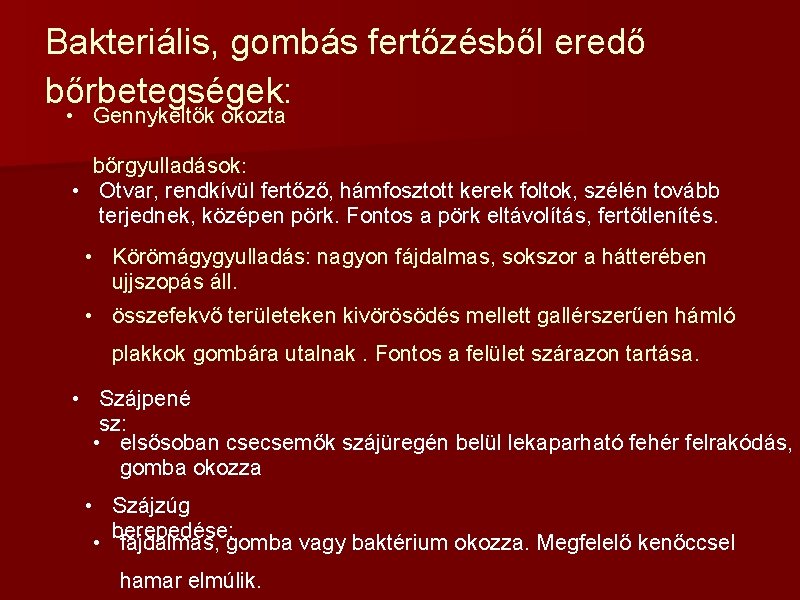 Bakteriális, gombás fertőzésből eredő bőrbetegségek: • Gennykeltők okozta bőrgyulladások: • Otvar, rendkívül fertőző, hámfosztott