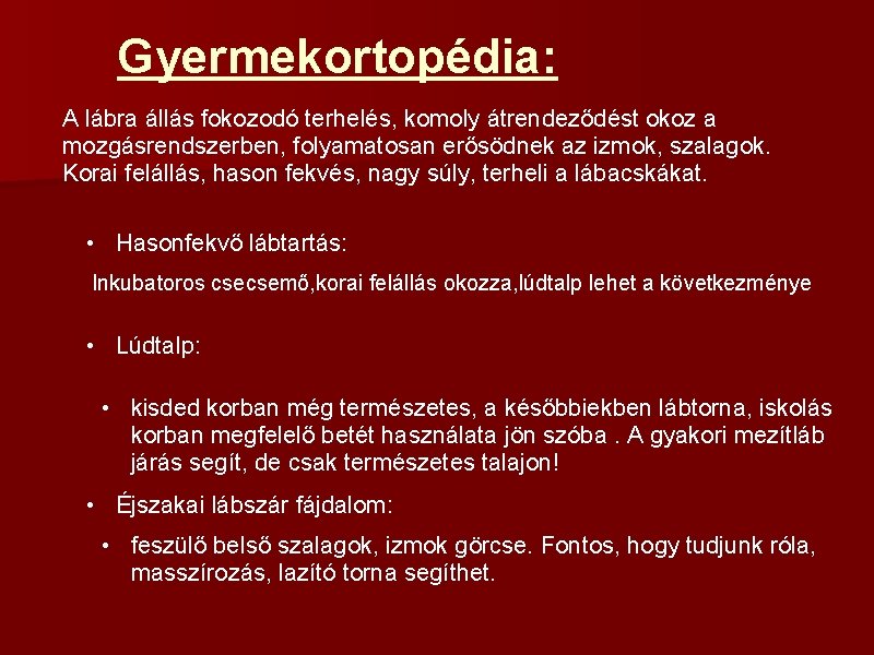 Gyermekortopédia: A lábra állás fokozodó terhelés, komoly átrendeződést okoz a mozgásrendszerben, folyamatosan erősödnek az