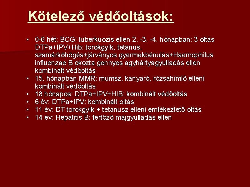 Kötelező védőoltások: • 0 -6 hét: BCG: tuberkuozis ellen 2. -3. -4. hónapban: 3