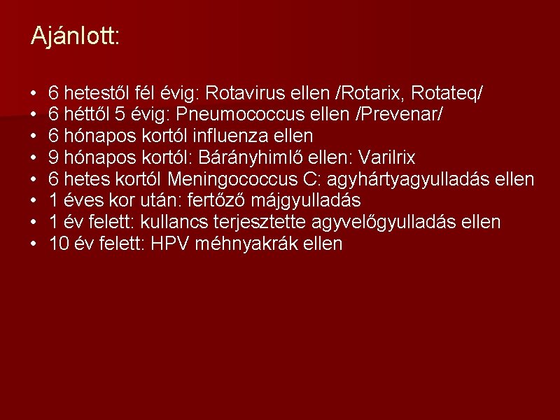 Ajánlott: • • 6 hetestől fél évig: Rotavirus ellen /Rotarix, Rotateq/ 6 héttől 5