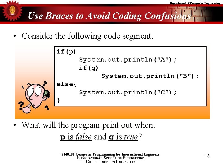 Department of Computer Engineering Use Braces to Avoid Coding Confusions • Consider the following