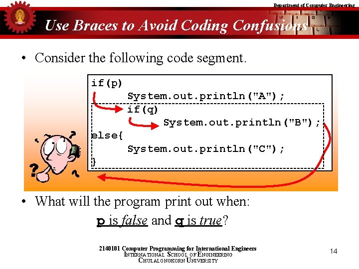 Department of Computer Engineering Use Braces to Avoid Coding Confusions • Consider the following