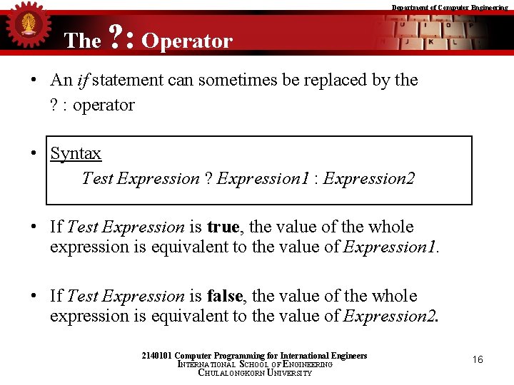 Department of Computer Engineering The ? : Operator • An if statement can sometimes