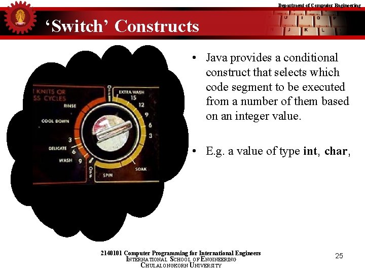Department of Computer Engineering ‘Switch’ Constructs • Java provides a conditional construct that selects