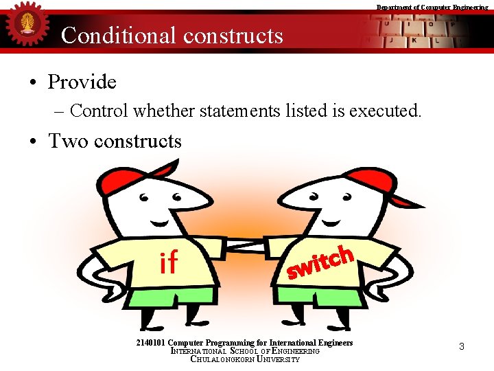 Department of Computer Engineering Conditional constructs • Provide – Control whether statements listed is