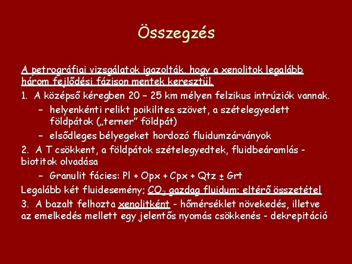 Összegzés A petrográfiai vizsgálatok igazolták, hogy a xenolitok legalább három fejlődési fázison mentek keresztül.