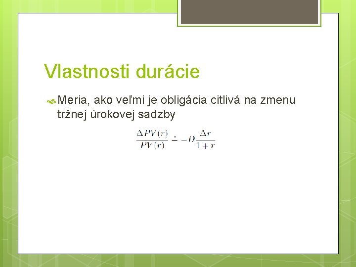 Vlastnosti durácie Meria, ako veľmi je obligácia citlivá na zmenu tržnej úrokovej sadzby 