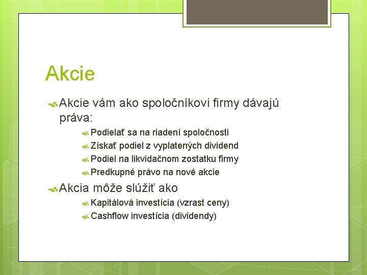 Akcie vám ako spoločníkovi firmy dávajú práva: Podielať sa na riadení spoločnosti Získať podiel