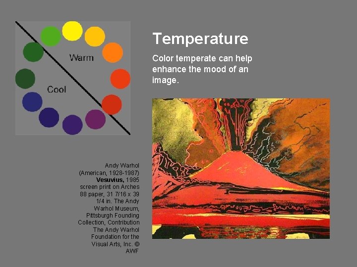 Temperature Color temperate can help enhance the mood of an image. Andy Warhol (American,