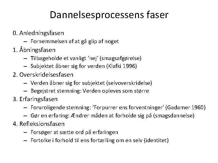 Dannelsesprocessens faser 0. Anledningsfasen – Fornemmelsen af at gå glip af noget 1. Åbningsfasen