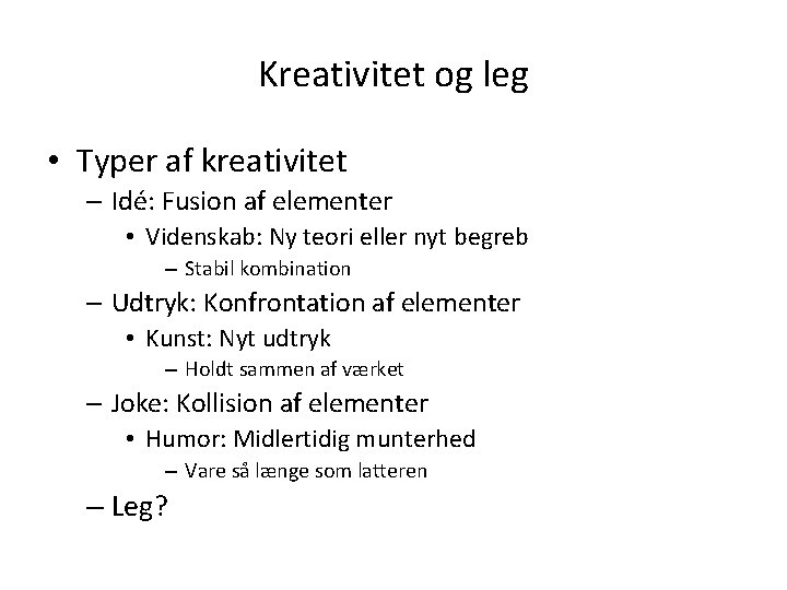 Kreativitet og leg • Typer af kreativitet – Idé: Fusion af elementer • Videnskab: