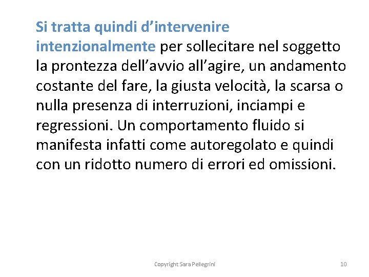 Si tratta quindi d’intervenire intenzionalmente per sollecitare nel soggetto la prontezza dell’avvio all’agire, un