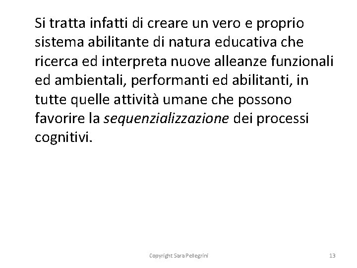 Si tratta infatti di creare un vero e proprio sistema abilitante di natura educativa