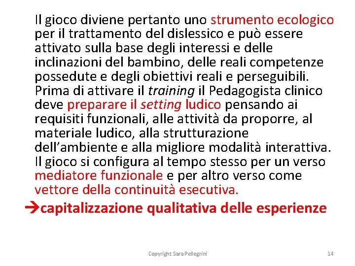 Il gioco diviene pertanto uno strumento ecologico per il trattamento del dislessico e può