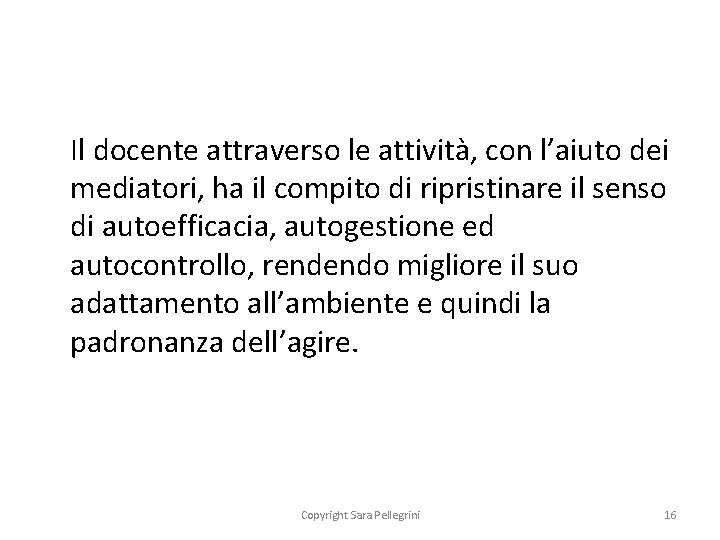 Il docente attraverso le attività, con l’aiuto dei mediatori, ha il compito di ripristinare