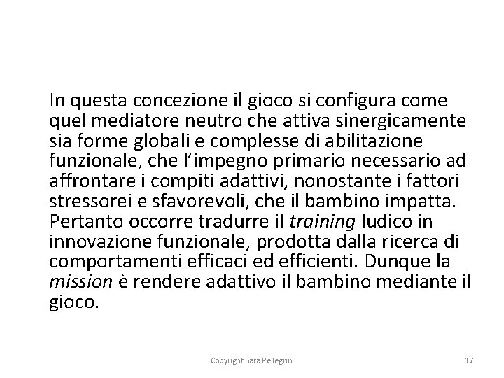 In questa concezione il gioco si configura come quel mediatore neutro che attiva sinergicamente